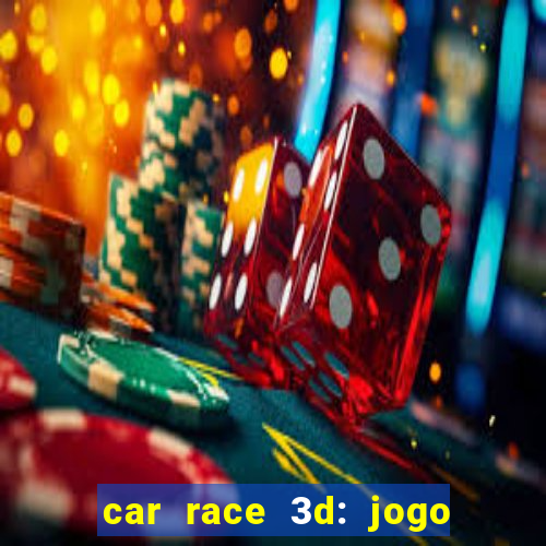 car race 3d: jogo de carros